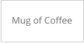 Mug of Coffee